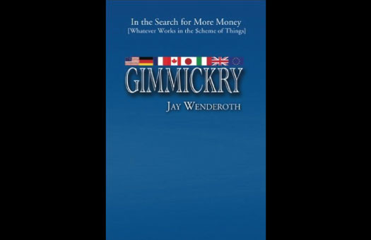 Jay Wenderoth, Author of GIMMICKRY: In the Search for More Money [Whatever Works in the Scheme of Things]
