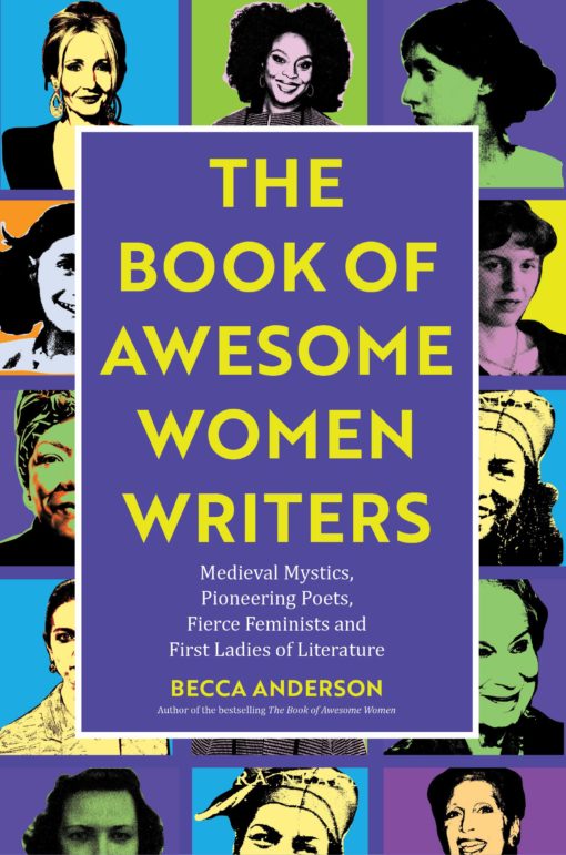 The Book of Awesome Women Writers: Medieval Mystics, Pioneering Poets, Fierce Feminists and First Ladies of Literature