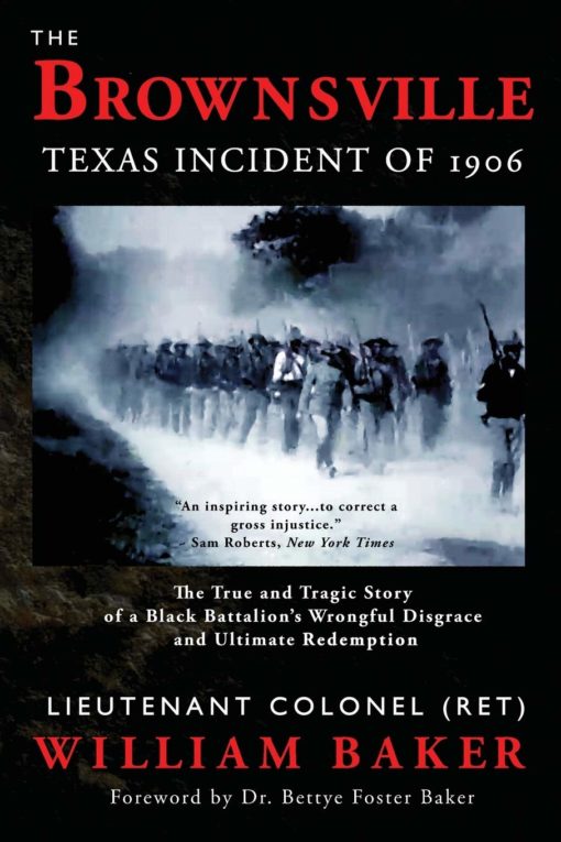 The Brownsville Texas Incident of 1906: The True and Tragic Story of a Black Battalion's Wrongful Disgrace and Ultimate Redemption