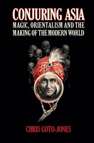 Conjuring Asia: Magic, Orientalism and the Making of the Modern World