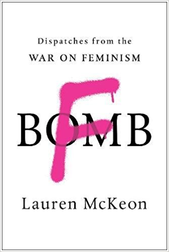F-Bomb: Dispatches from the War on Feminism
