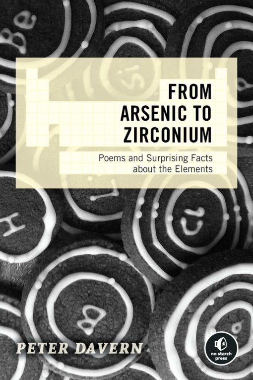 From Arsenic to Zirconium: Poems and Surprising Facts about the Elements