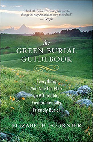 The Green Burial Guidebook: Everything You Need to Plan an Affordable, Environmentally Friendly Burial