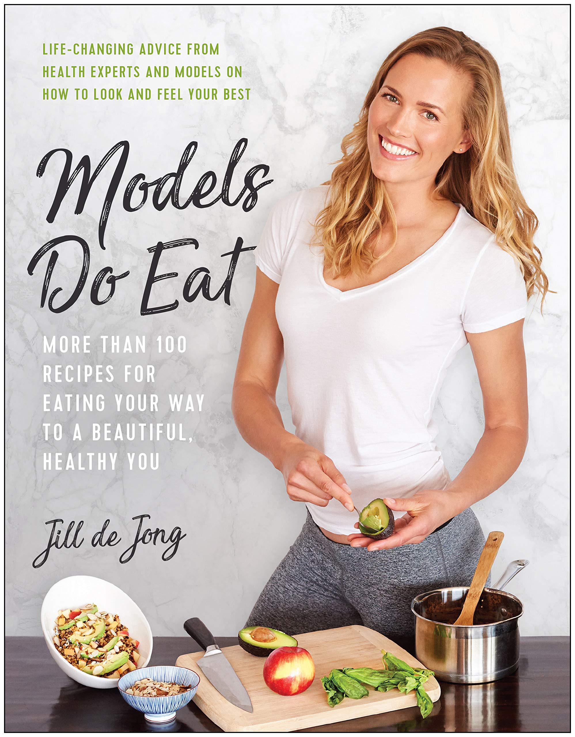 Models Do Eat: More Than 100 Recipes for Eating Your Way to a Beautiful, Healthy You