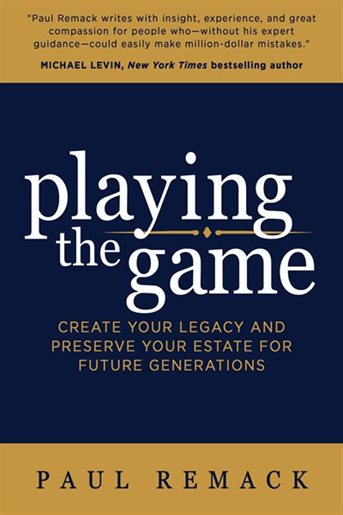 Playing the Game: Create Your Legacy and Preserve Your Estate for Future Generations