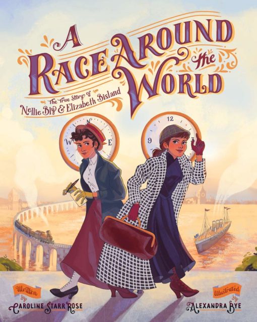 A Race Around the World: The True Story of Nellie Bly and Elizabeth Bisland (She Made History)