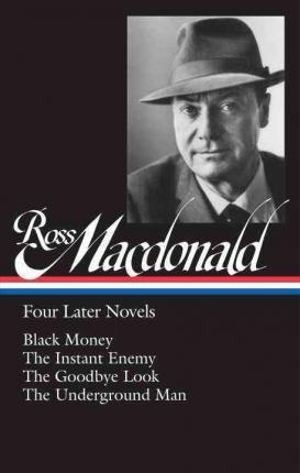 Ross Macdonald: Four Later Novels: Black Money / The Instant Enemy / The Goodbye Look / The Underground Man