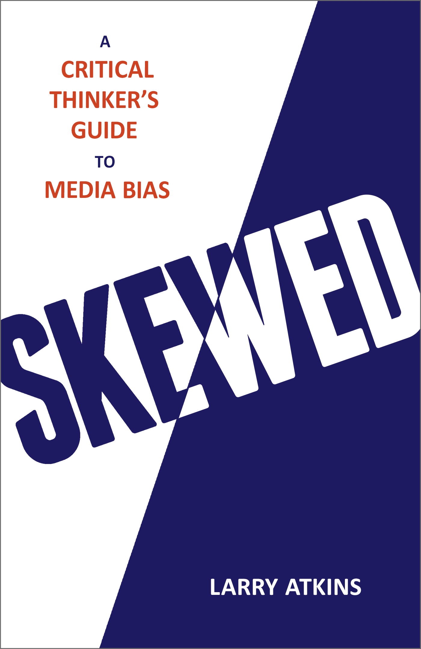 Skewed: A Critical Thinker's Guide to Media Bias