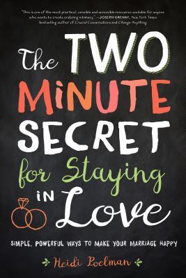 The Two-Minute Secret for Staying in Love: Simple, Powerful Ways to Make Your Marriage Last