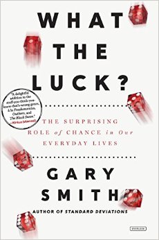What the Luck? : The Surprising Role of Chance in Our Everyday Lives